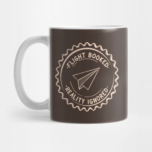 flight booked, reality ignored Mug